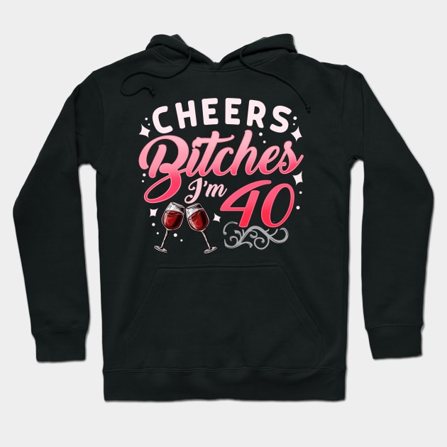 Funny Cheers Bitches i'm 40 Birthday Anniversary T-Shirt Hoodie by biNutz